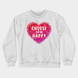 choose to be happy Crewneck Sweatshirt